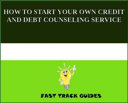 Cover of the book HOW TO START YOUR OWN CREDIT AND DEBT COUNSELING SERVICE by Alexey, Tri Fold Media Group