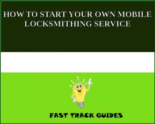 Cover of the book HOW TO START YOUR OWN MOBILE LOCKSMITHING SERVICE by Alexey, Tri Fold Media Group