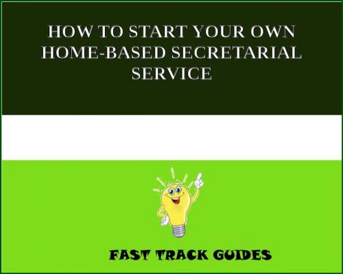 Cover of the book HOW TO START YOUR OWN HOME-BASED SECRETARIAL SERVICE by Alexey, Tri Fold Media Group