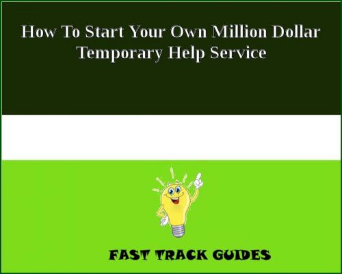 Cover of the book How To Start Your Own Million Dollar Temporary Help Service by Alexey, Tri Fold Media Group