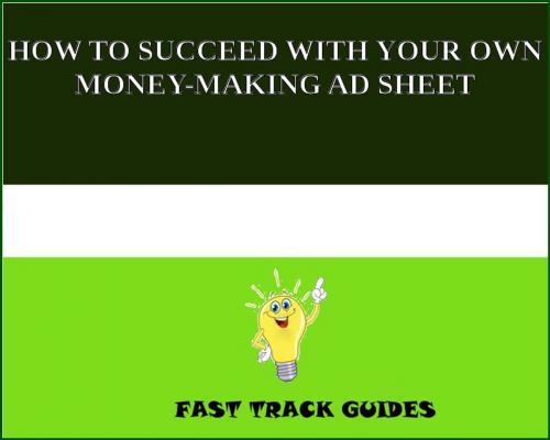 Cover of the book HOW TO SUCCEED WITH YOUR OWN MONEY-MAKING AD SHEET by Alexey, Tri Fold Media Group