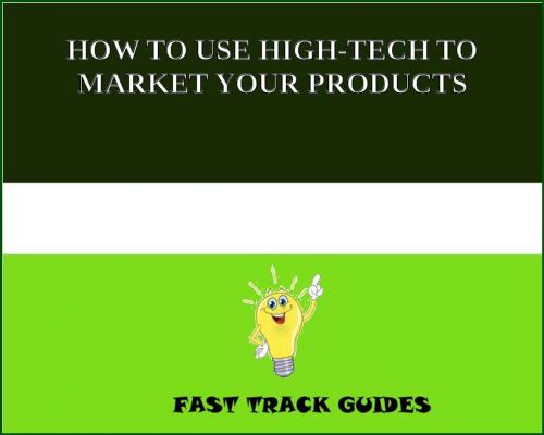 Cover of the book HOW TO USE HIGH-TECH TO MARKET YOUR PRODUCTS by Alexey, Tri Fold Media Group