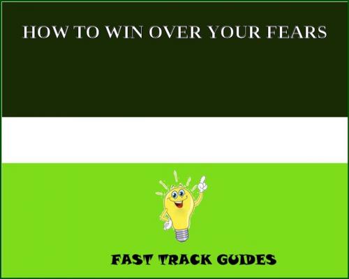 Cover of the book HOW TO WIN OVER YOUR FEARS by Alexey, Tri Fold Media Group