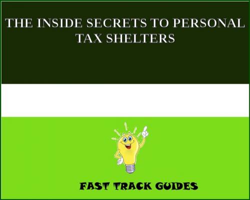 Cover of the book THE INSIDE SECRETS TO PERSONAL TAX SHELTERS by Alexey, Tri Fold Media Group