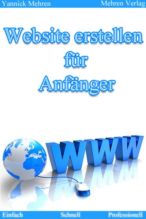 Cover of the book Website erstellen für Anfänger by Yannick Mehren, Mehren Verlag