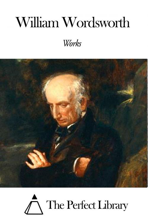 Cover of the book Works of William Wordsworth by William Wordsworth, The Perfect Library