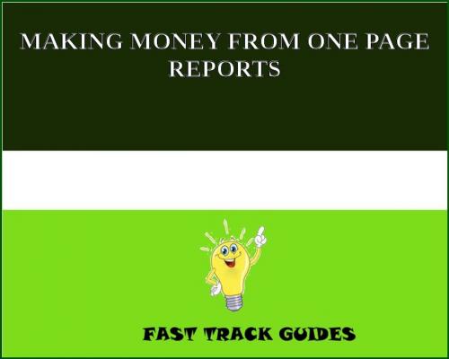 Cover of the book MAKING MONEY FROM ONE PAGE REPORTS by Alexey, Tri Fold Media Group