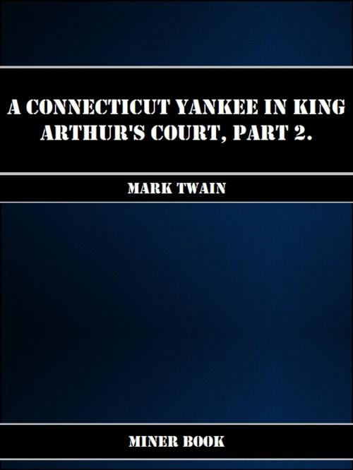 Cover of the book A Connecticut Yankee in King Arthurs Court, Part 2. by Mark Twain, Miner Book
