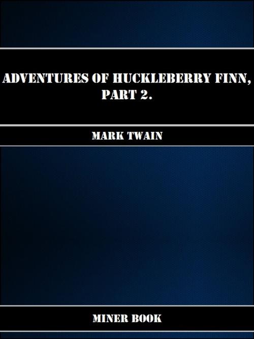 Cover of the book Adventures Of Huckleberry Finn, Part 2. by Mark Twain, Miner Book