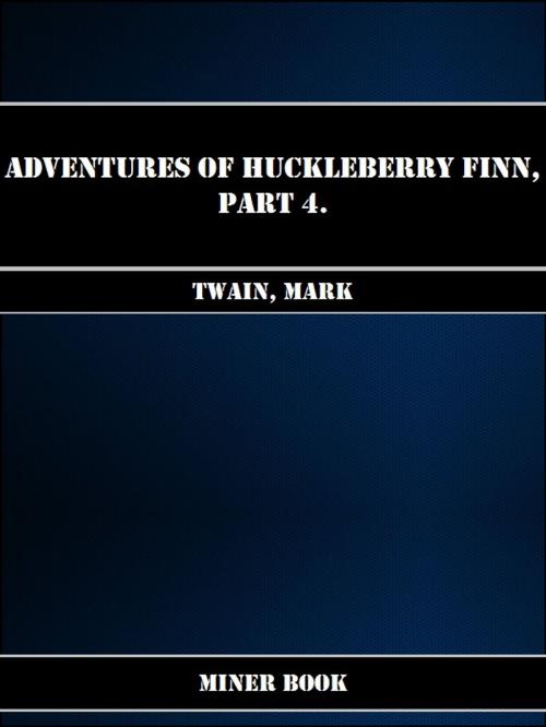 Cover of the book Adventures Of Huckleberry Finn, Part 4. by Mark Twain, Miner Book
