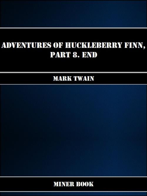 Cover of the book Adventures Of Huckleberry Finn, Part 8. End by Mark Twain, Miner Book