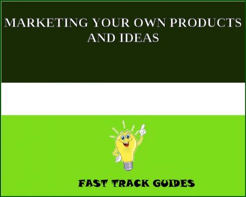 Cover of the book MARKETING YOUR OWN PRODUCTS AND IDEAS by Alexey, Tri Fold Media Group