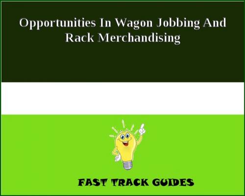 Cover of the book Opportunities In Wagon Jobbing And Rack Merchandising by Alexey, Tri Fold Media Group