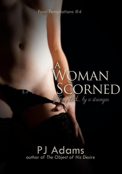 Cover of the book A Woman Scorned (Tempted by a stranger) by PJ Adams, James Grieve Press
