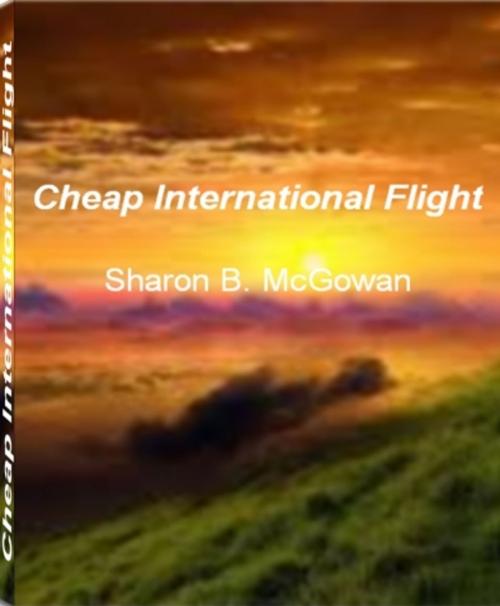 Cover of the book Cheap International Flight by Sharon B. McGowan, Tru Divine Publishing