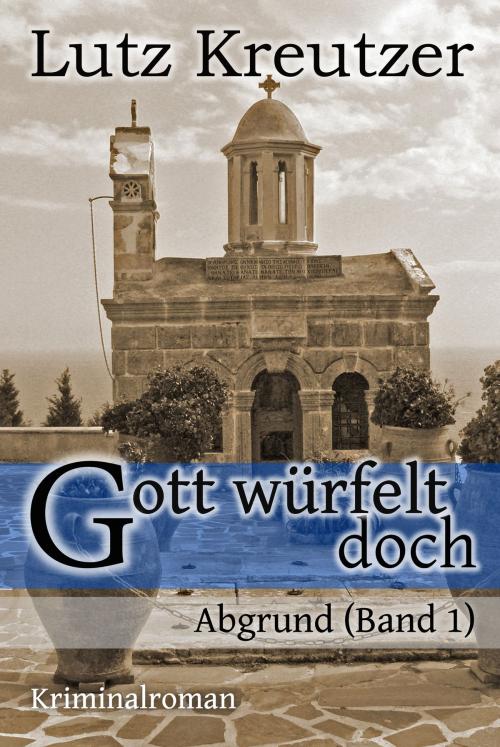 Cover of the book Gott würfelt doch - Abgrund by Lutz Kreutzer, Lutz Kreutzer