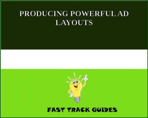 Cover of the book PRODUCING POWERFUL AD LAYOUTS by Alexey, Tri Fold Media Group