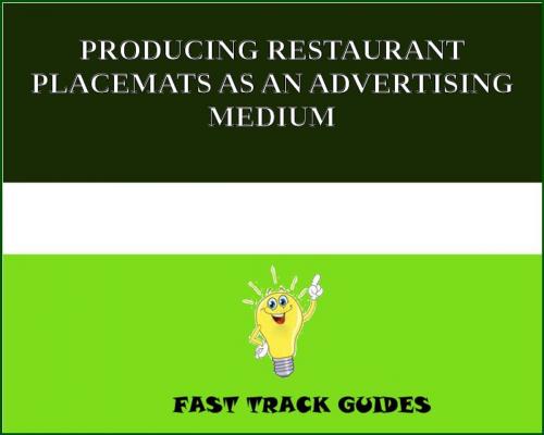 Cover of the book PRODUCING RESTAURANT PLACEMATS AS AN ADVERTISING MEDIUM by Alexey, Tri Fold Media Group