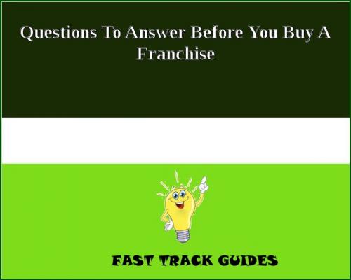 Cover of the book Questions To Answer Before You Buy A Franchise by Alexey, Tri Fold Media Group