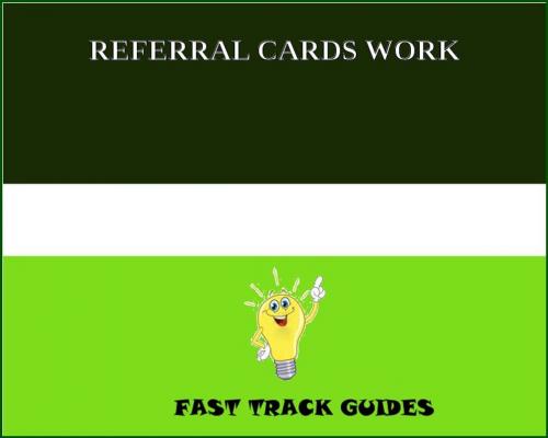 Cover of the book REFERRAL CARDS WORK by Alexey, Tri Fold Media Group