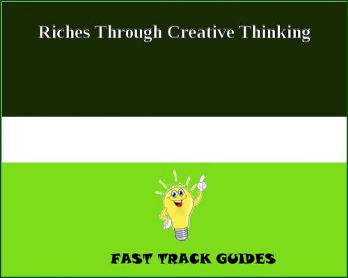 Cover of the book Riches Through Creative Thinking by Alexey, Tri Fold Media Group