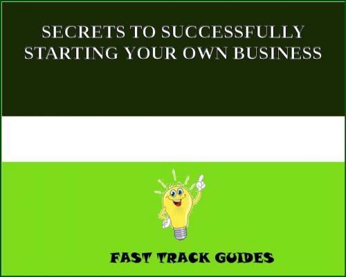 Cover of the book SECRETS TO SUCCESSFULLY STARTING YOUR OWN BUSINESS by Alexey, Tri Fold Media Group
