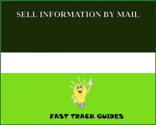 Cover of the book SELL INFORMATION BY MAIL by Alexey, Tri Fold Media Group