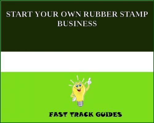 Cover of the book START YOUR OWN RUBBER STAMP BUSINESS by Alexey, Tri Fold Media Group