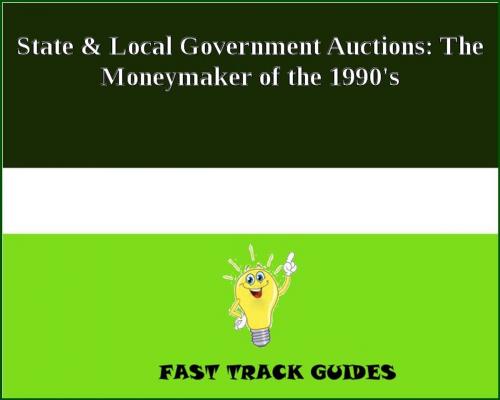 Cover of the book State & Local Government Auctions: The Moneymaker of the 1990's by Alexey, Tri Fold Media Group