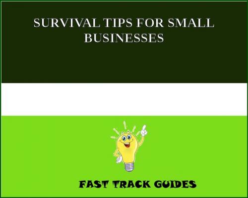 Cover of the book SURVIVAL TIPS FOR SMALL BUSINESSES by Alexey, Tri Fold Media Group