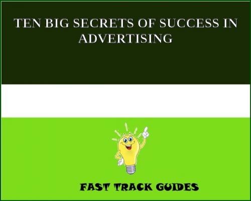 Cover of the book TEN BIG SECRETS OF SUCCESS IN ADVERTISING by Alexey, Tri Fold Media Group