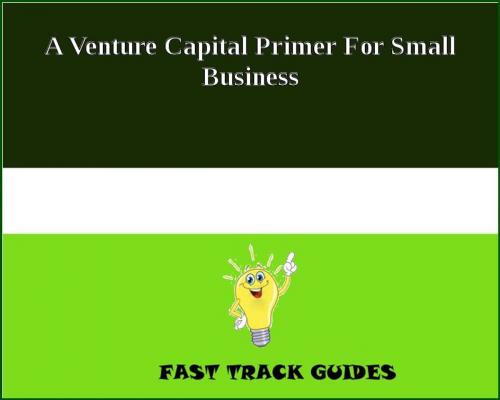 Cover of the book A Venture Capital Primer For Small Business by Alexey, Tri Fold Media Group
