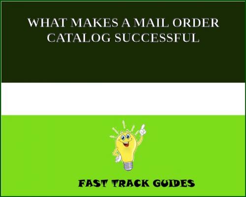 Cover of the book WHAT MAKES A MAIL ORDER CATALOG SUCCESSFUL by Alexey, Tri Fold Media Group