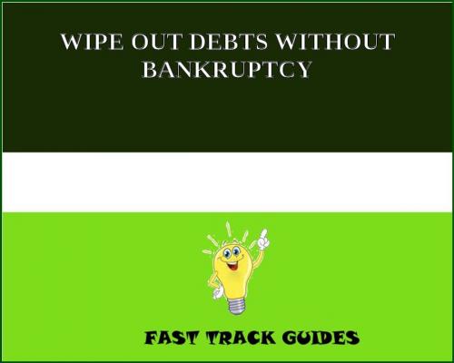 Cover of the book WIPE OUT DEBTS WITHOUT BANKRUPTCY by Alexey, Tri Fold Media Group