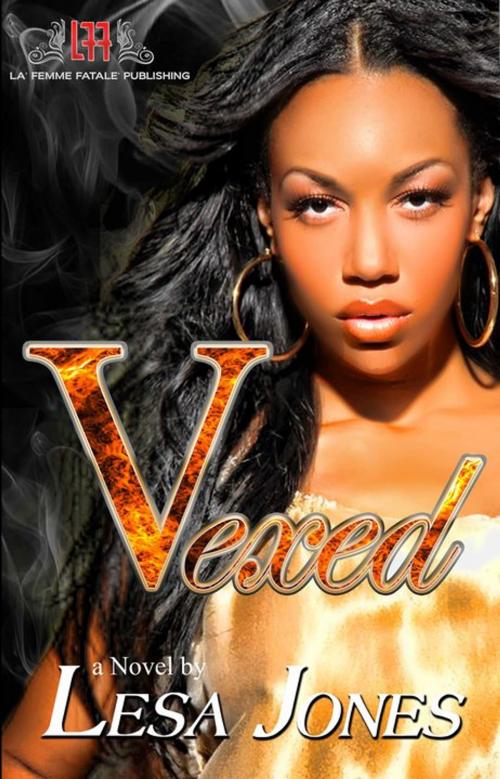Cover of the book Vexed (La' Femme Fatale' Publishing) by Lesa Jones, La' Femme Fatale' Publishing