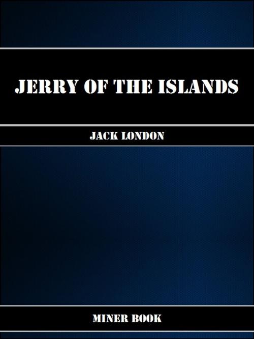 Cover of the book Jerry of the Islands by Jack London, Miner Book