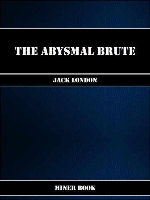 Cover of the book The Abysmal Brute by Jack London, Miner Book