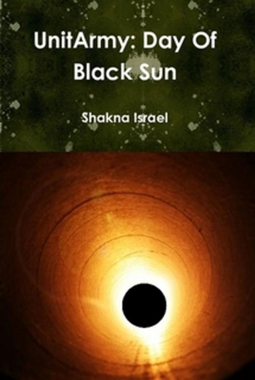 Cover of the book UnitArmy: Day of Black Sun by James Milne, Shakna Israel