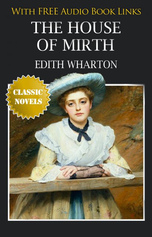 Cover of the book The House of Mirth Classic Novels: New Illustrated by EDITH WHARTON, EDITH WHARTON