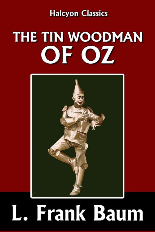 Cover of the book The Tin Woodman of Oz by L. Frank Baum [Wizard of Oz #12] by L. Frank Baum, Halcyon Press Ltd.
