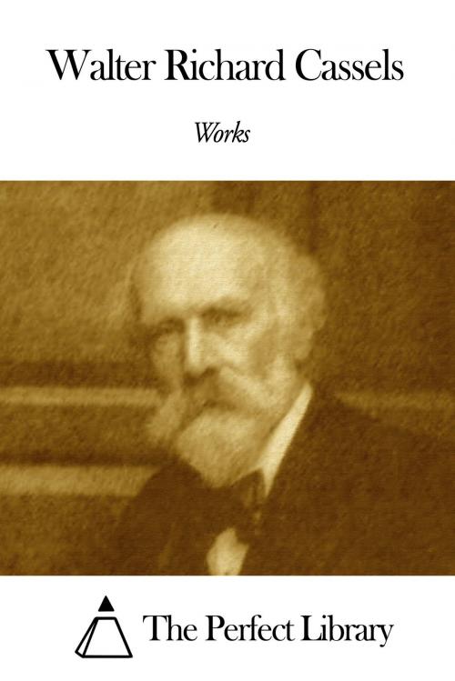 Cover of the book Works of Walter Richard Cassels by Walter Richard Cassels, The Perfect Library