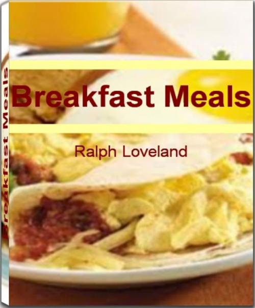 Cover of the book Breakfast Meals: Affordable, Easy and Tasty Breakfast Foods, Breakfast Recipes, Healthy Breakfast Meals for Kid and More by Ralph Loveland, native noise research and development