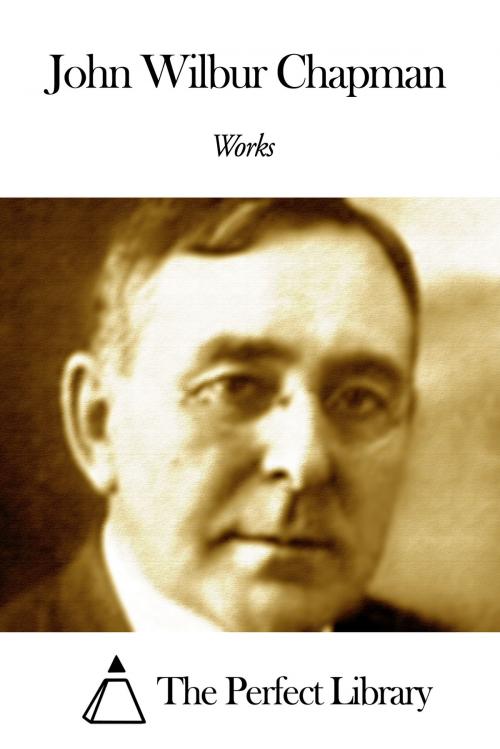Cover of the book Works of John Wilbur Chapman by John Wilbur Chapman, The Perfect Library