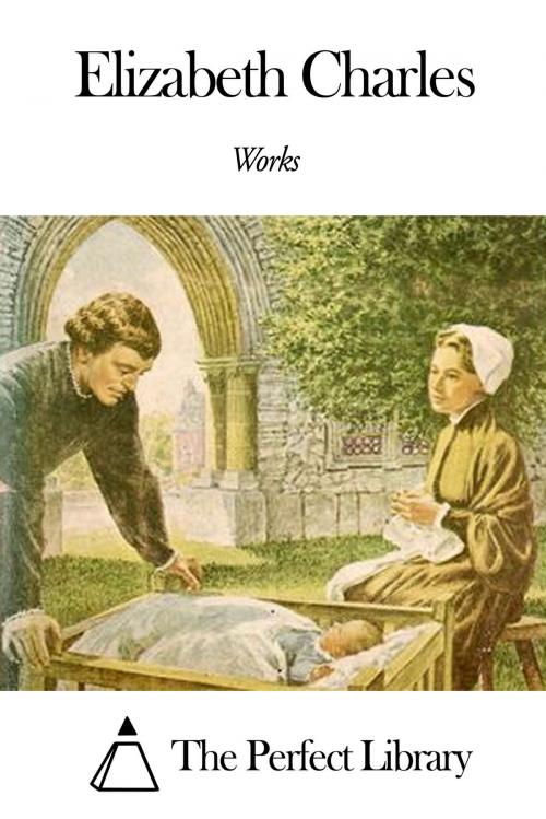 Cover of the book Works of Elizabeth Charles by Elizabeth Charles, The Perfect Library