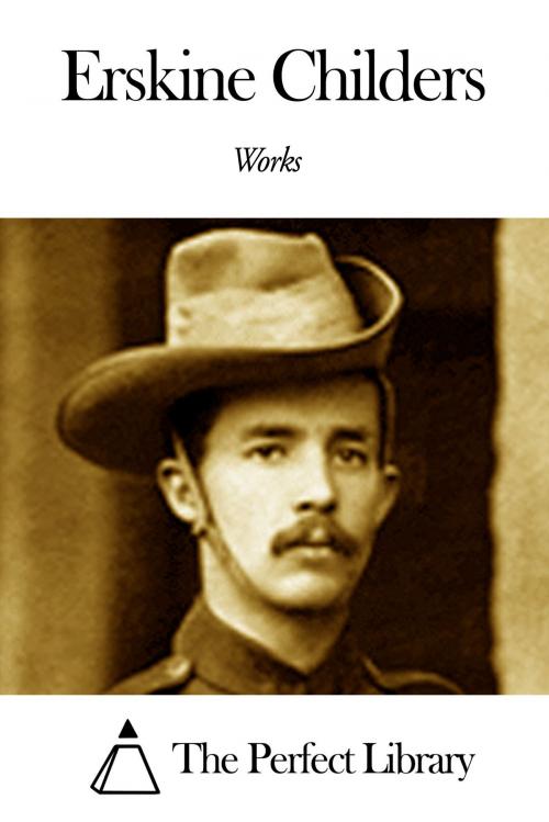 Cover of the book Works of Erskine Childers by Erskine Childers, The Perfect Library