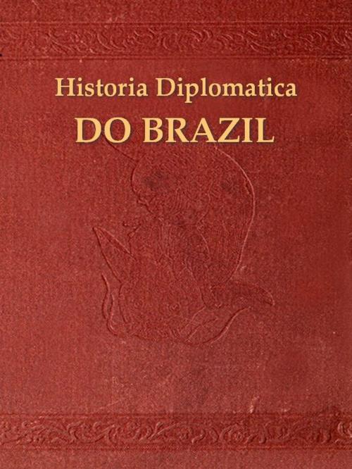Cover of the book Historia diplomatica do Brazil, O Reconhecimento do Imperio by Manuel de Oliveira Lima, VolumesOfValue