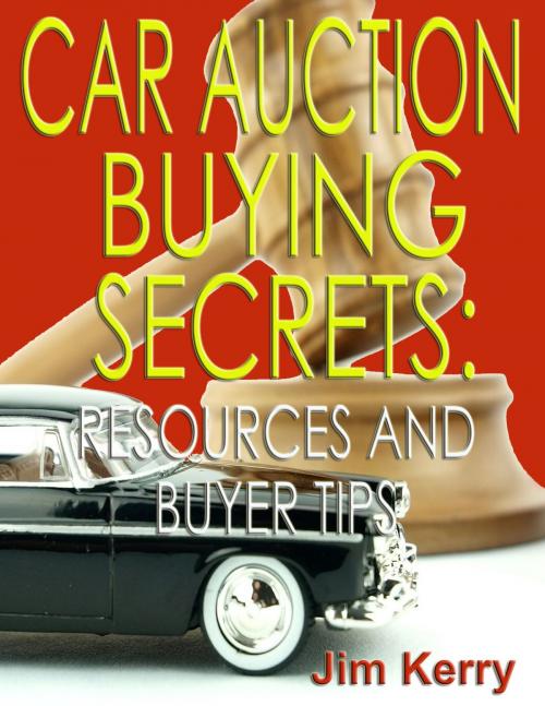 Cover of the book Car Auction Buying Secrets: Resources and Buyer Tips by Jim Kerry, P Maldonado