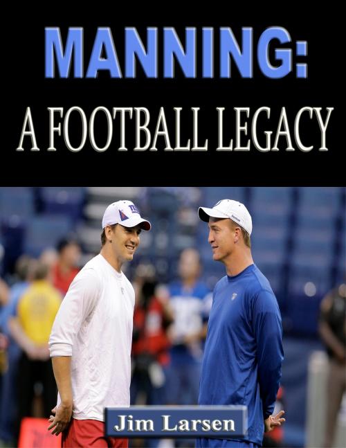 Cover of the book Manning: A Football Legacy by Jim Larsen, P Maldonado