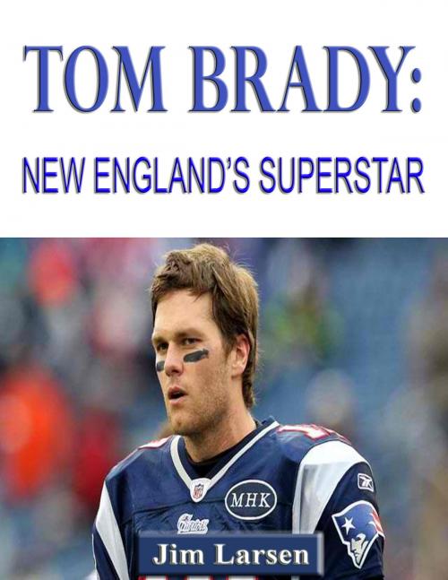 Cover of the book Tom Brady: New England's Superstar by Jim Larsen, P Maldonado