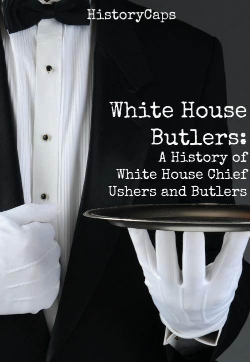 Cover of the book White House Butlers: A History of White House Chief Ushers and Butlers by Howard Brinkley, BookCaps Study Guides